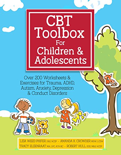 CBT Toolbox for Children and Adolescents: Over 200 Worksheets & Exercises for Trauma, ADHD, Autism, Anxiety, Depression & Conduct Disorders